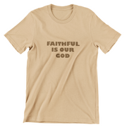 "Faithful Is Our God" Tan T-shirt with brown print; unisex