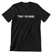 "Yes To God" Black t-shirt; unisex