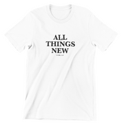 "All Things New" White T-shirt; unisex