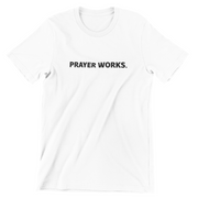 "Prayer Works." White t-shirt with black print; unisex