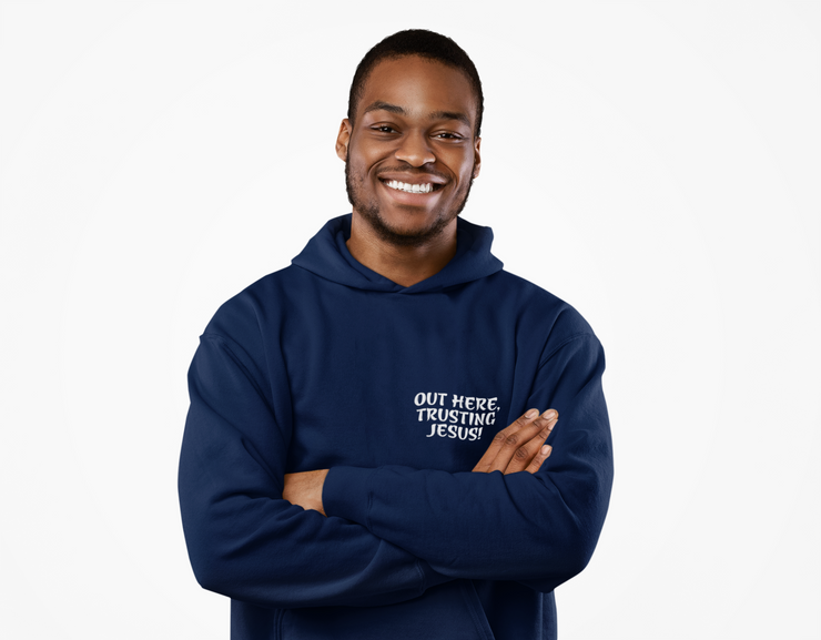 "Out Here, Trusting Jesus" Navy Blue Hoodie; unisex